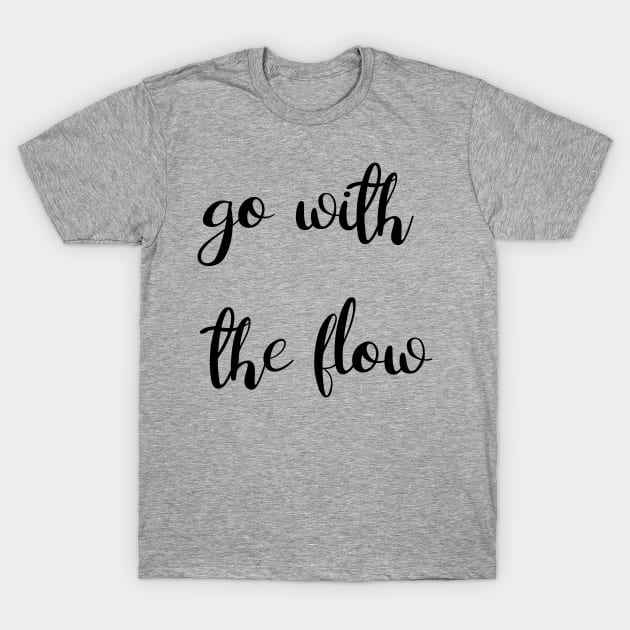 Go With The Flow T-Shirt by GrayDaiser